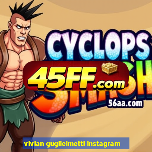 vivian guglielmetti instagram